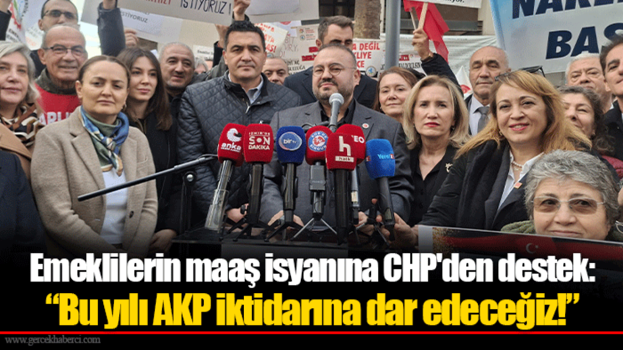 Emeklilerin maaş isyanına CHP'den destek: “Bu yılı AKP iktidarına dar edeceğiz!”