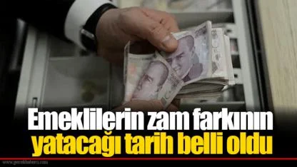 Emeklilerin zam farkının yatacağı tarih belli oldu
