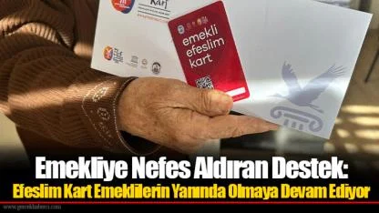 Emekliye Nefes Aldıran Destek: Efeslim Kart Emeklilerin Yanında Olmaya Devam Ediyor