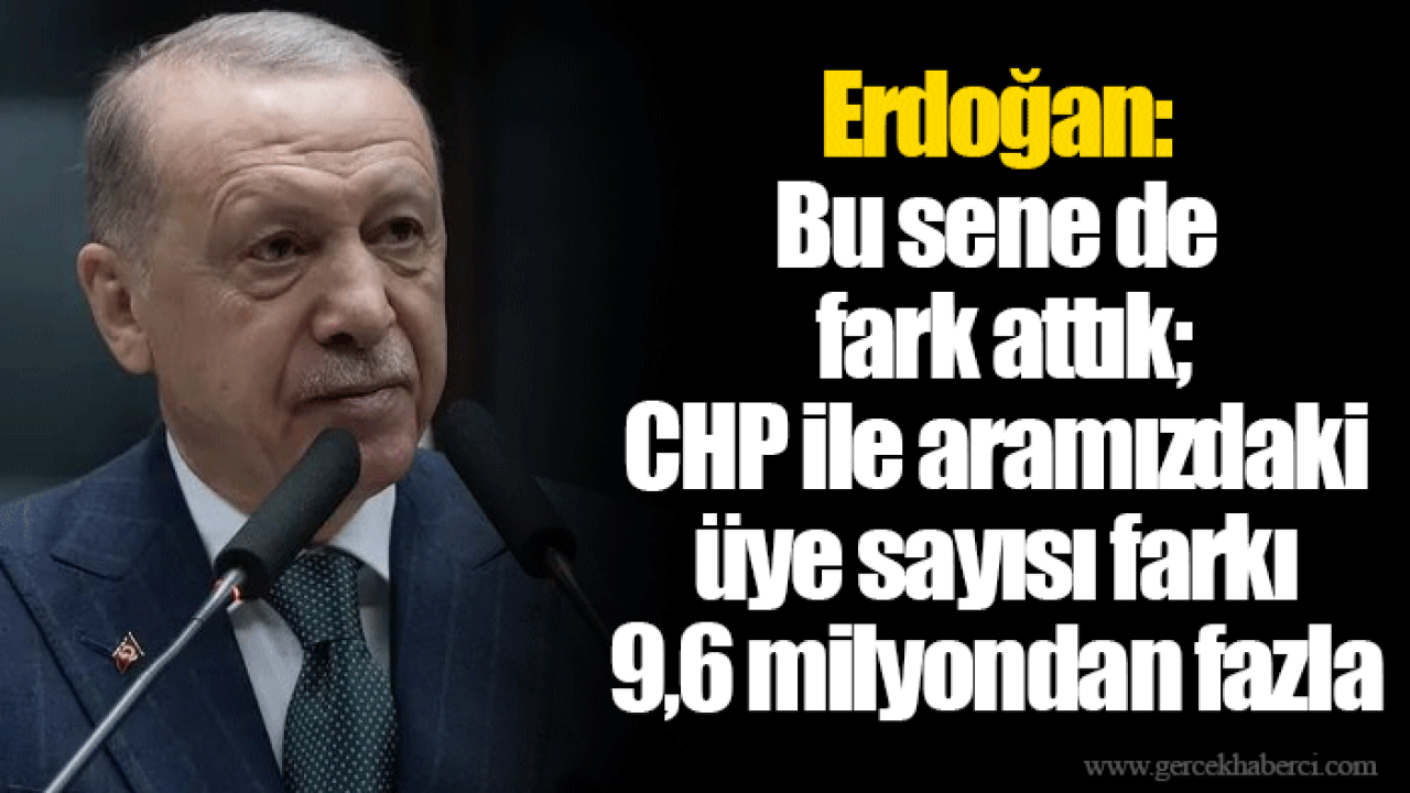 Erdoğan: Bu sene de fark attık; CHP ile aramızdaki üye sayısı farkı 9,6 milyondan fazla