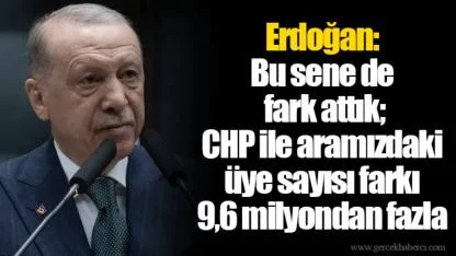 Erdoğan: Bu sene de fark attık; CHP ile aramızdaki üye sayısı farkı 9,6 milyondan fazla