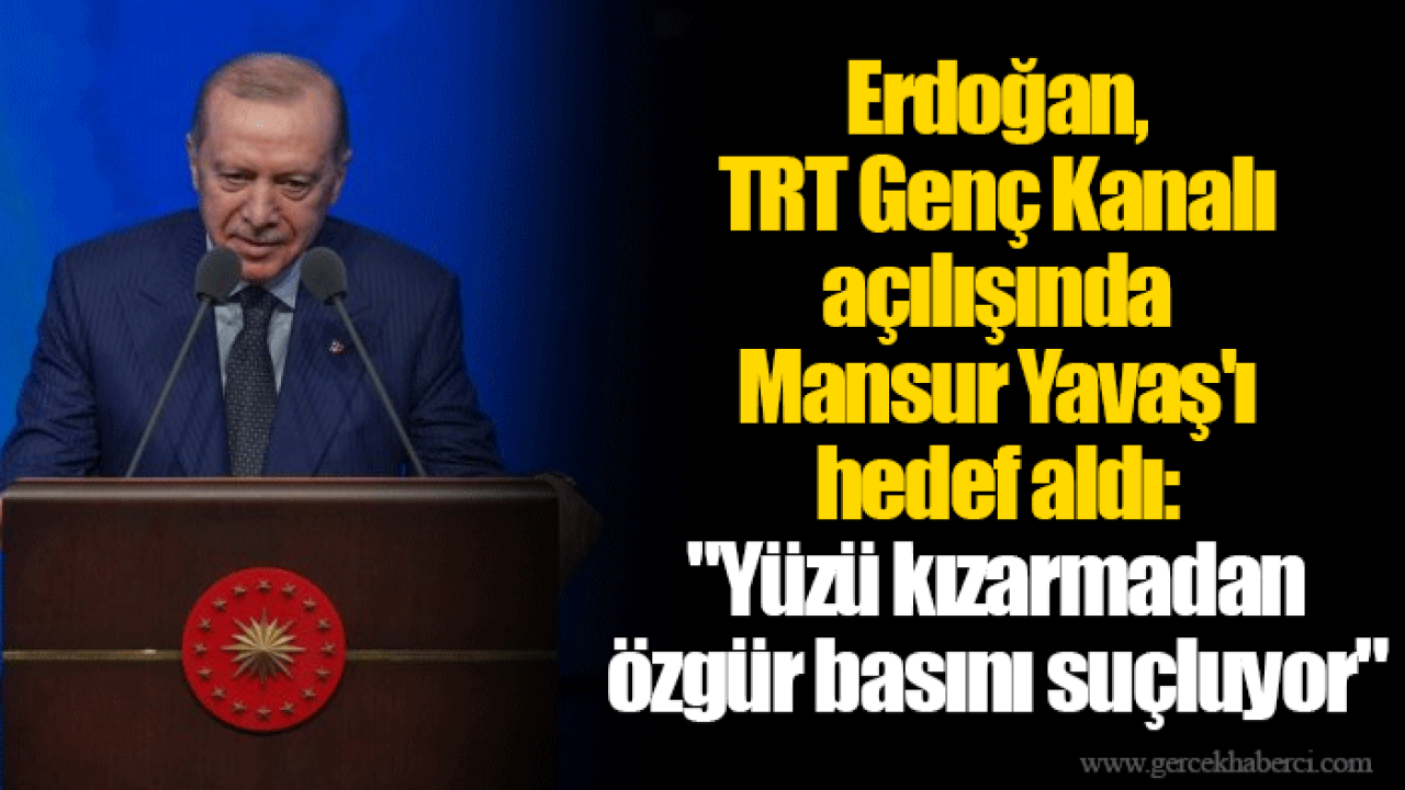 Erdoğan, TRT Genç Kanalı açılışında Mansur Yavaş'ı hedef aldı: "Yüzü kızarmadan özgür basını suçluyor"