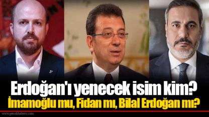 Erdoğan'ı yenecek isim kim? İmamoğlu mu, Fidan mı, Bilal Erdoğan mı?