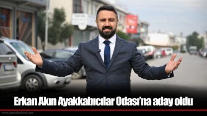 Erkan Akın Ayakkabıcılar Odası’na aday oldu