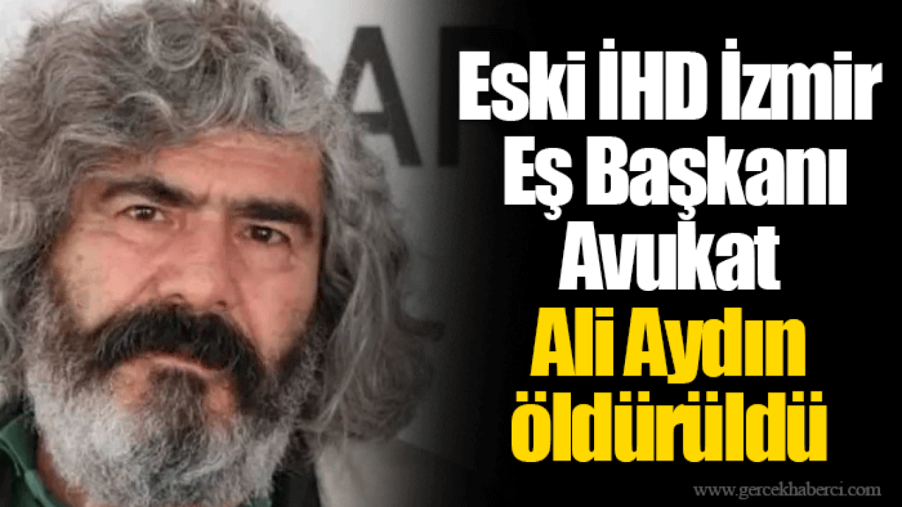Eski İHD İzmir Eş Başkanı Avukat Ali Aydın öldürüldü