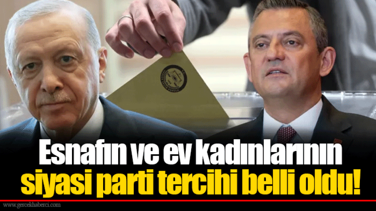 Esnafın ve ev kadınlarının siyasi parti tercihi belli oldu!