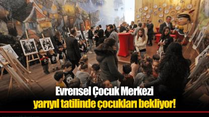 Evrensel Çocuk Merkezi yarıyıl tatilinde çocukları bekliyor!