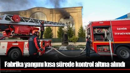 Fabrika yangını kısa sürede kontrol altına alındı