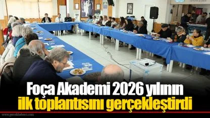 Foça Akademi 2026 yılının ilk toplantısını gerçekleştirdi