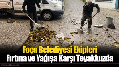 Foça Belediyesi Ekipleri Fırtına ve Yağışa Karşı Teyakkuzda