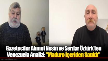 Gazeteciler Ahmet Nesin ve Serdar Öztürk'ten Venezuela Analizi: "Maduro İçeriden Satıldı"