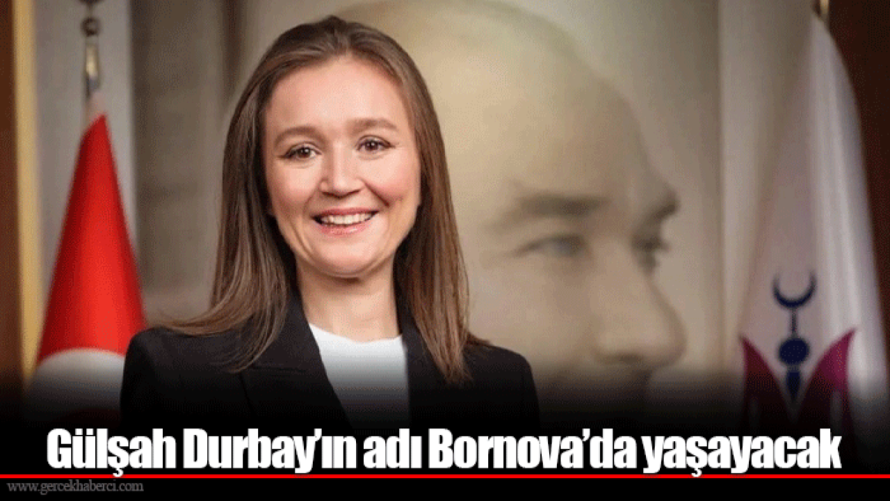 Gülşah Durbay’ın adı Bornova’da yaşayacak