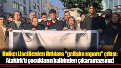 Halkçı Liselilerden iktidara "gelişim raporu" çıkışı: Atatürk'ü çocukların kalbinden çıkaramazsınız!