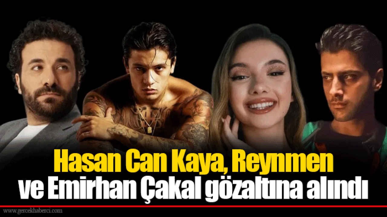 Hasan Can Kaya, Reynmen ve Emirhan Çakal gözaltına alındı