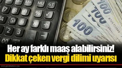 Her ay farklı maaş alabilirsiniz! Dikkat çeken vergi dilimi uyarısı