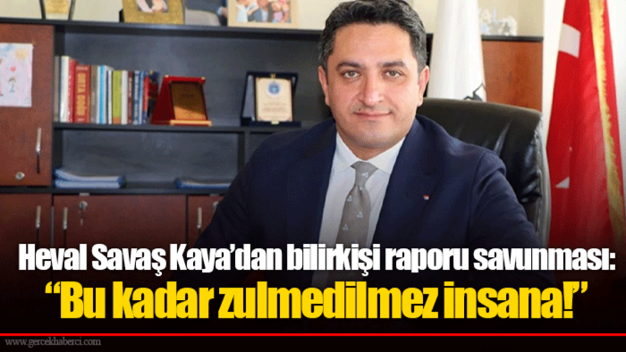 Heval Savaş Kaya’dan bilirkişi raporu savunması: “Bu kadar zulmedilmez insana!”