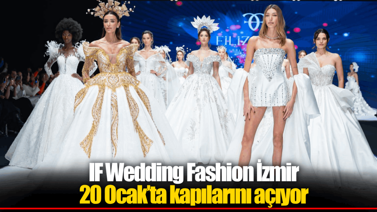 IF Wedding Fashion İzmir 20 Ocak’ta kapılarını açıyor