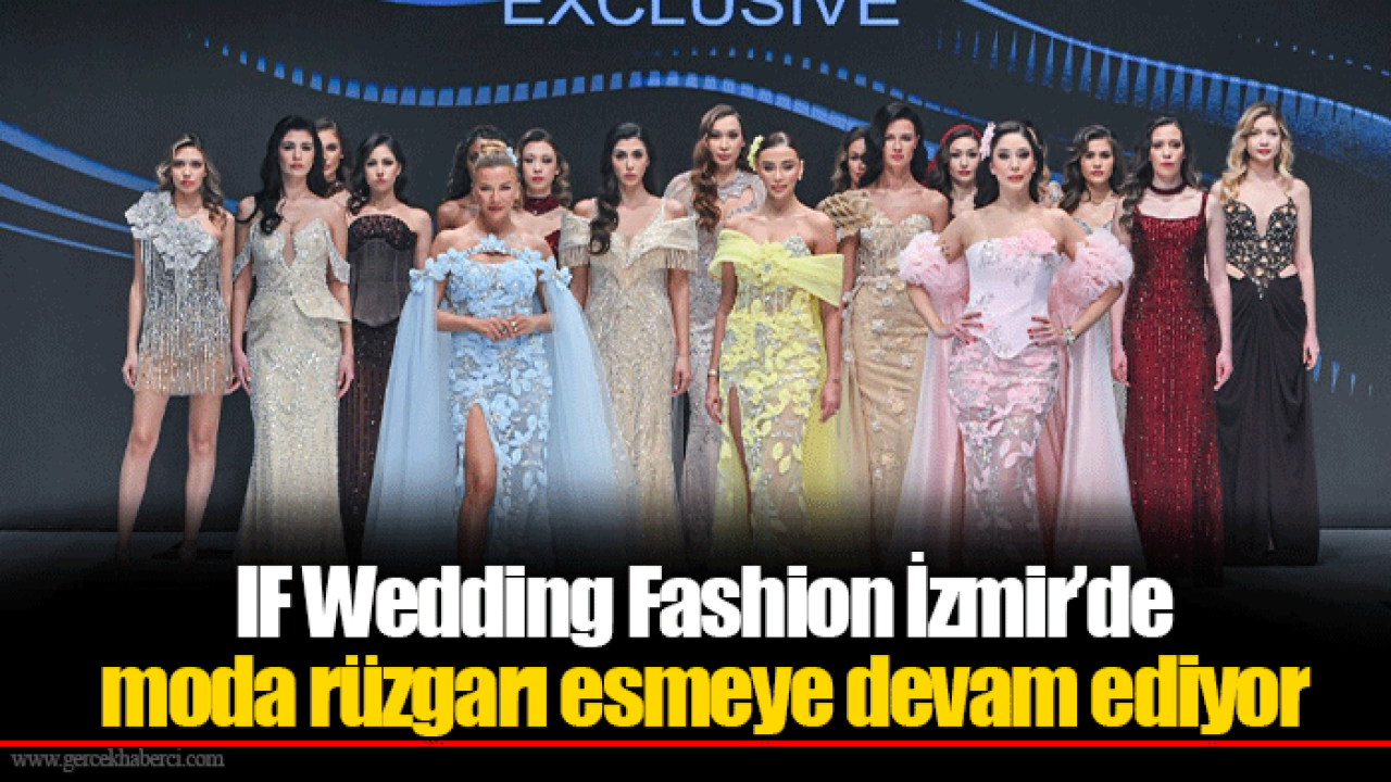 IF Wedding Fashion İzmir’de moda rüzgarı esmeye devam ediyor
