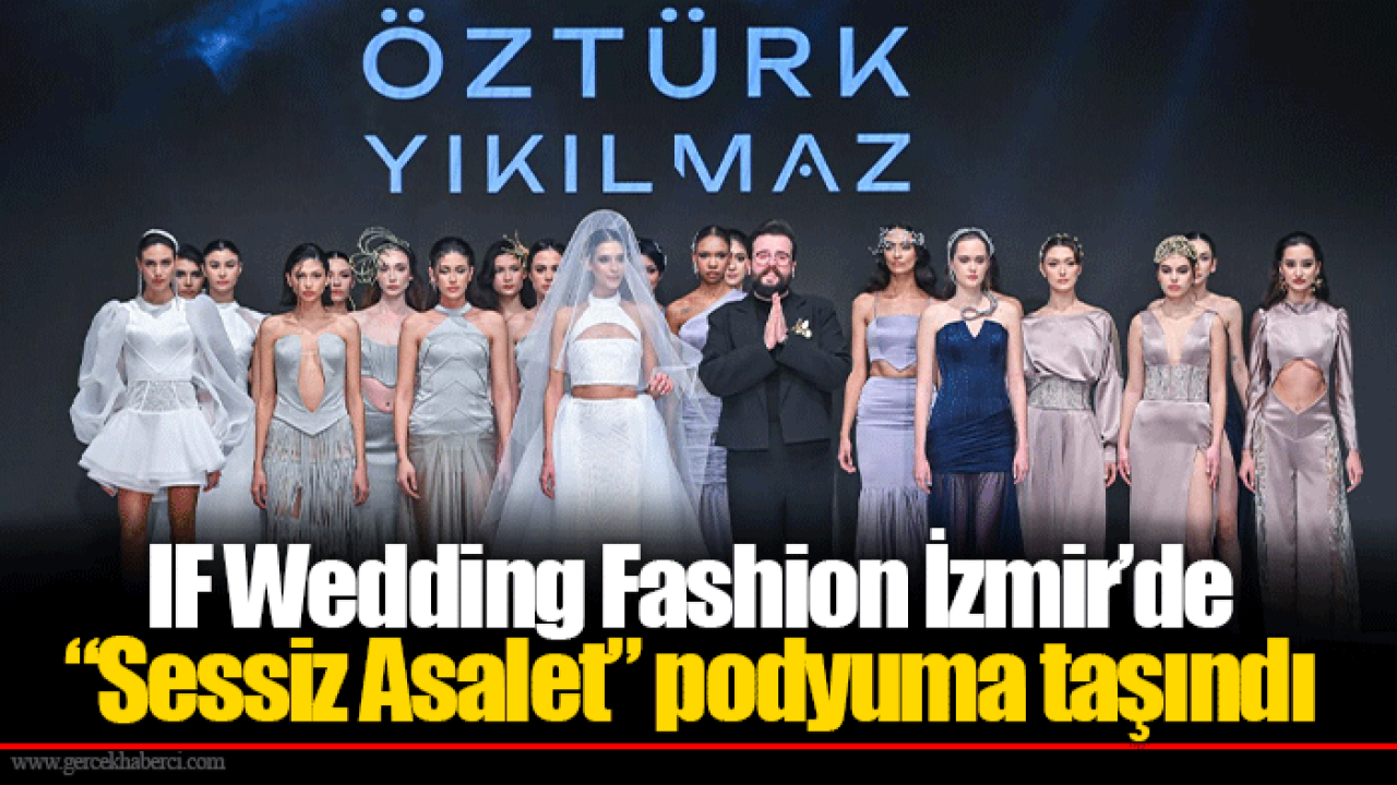IF Wedding Fashion İzmir’de “Sessiz Asalet” podyuma taşındı