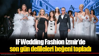 IF Wedding Fashion İzmir’de son gün defileleri beğeni topladı
