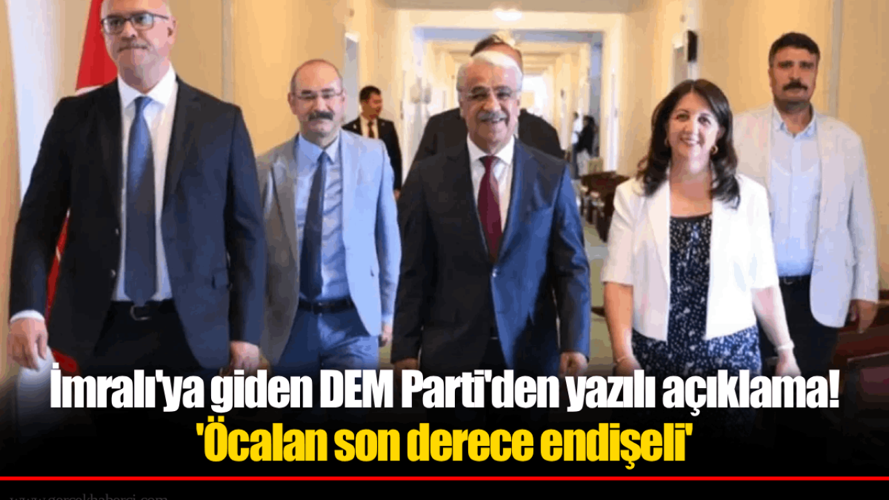 İmralı'ya giden DEM Parti'den yazılı açıklama! 'Öcalan son derece endişeli'