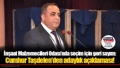 İnşaat Malzemecileri Odası’nda seçim için geri sayım: Cumhur Taşdelen’den adaylık açıklaması!