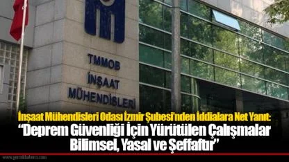 İnşaat Mühendisleri Odası İzmir Şubesi’nden İddialara Net Yanıt: “Deprem Güvenliği İçin Yürütülen Çalışmalar Bilimsel, Yasal ve Şeffaftır”