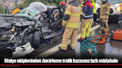 İtfaiye ekiplerinden zincirleme trafik kazasına hızlı müdahale