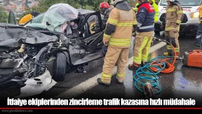 İtfaiye ekiplerinden zincirleme trafik kazasına hızlı müdahale