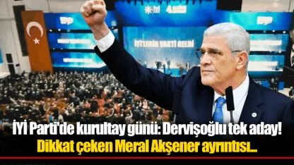İYİ Parti'de kurultay günü: Dervişoğlu tek aday! Dikkat çeken Meral Akşener ayrıntısı...