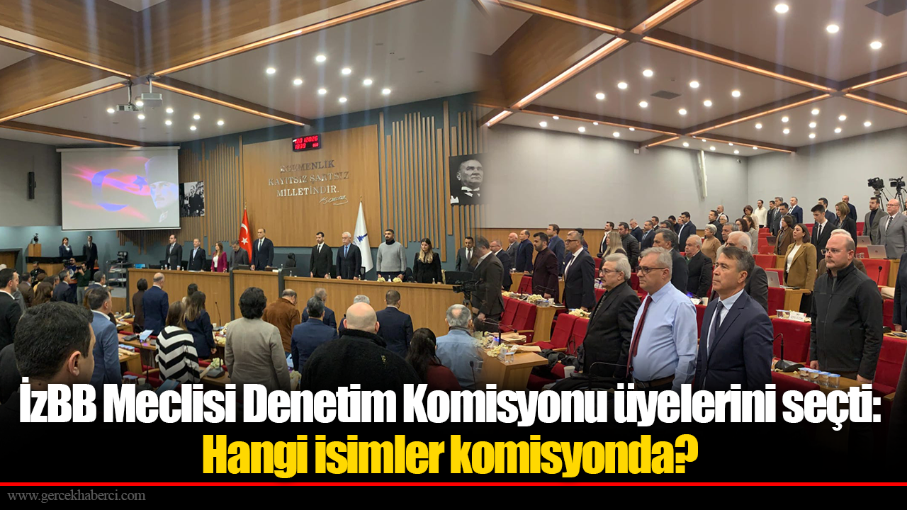 İzBB Meclisi Denetim Komisyonu üyelerini seçti: Hangi isimler komisyonda?