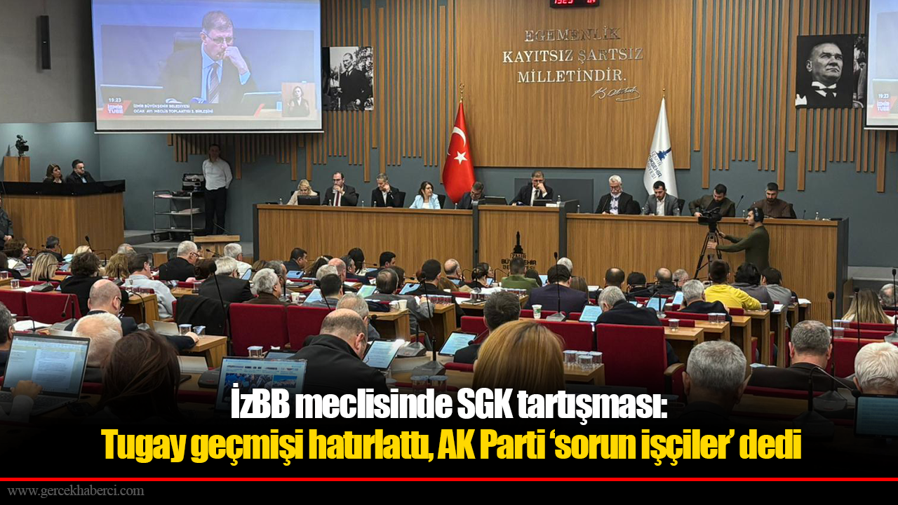 İzBB meclisinde SGK tartışması: Tugay geçmişi hatırlattı, AK Parti ‘sorun işçiler’ dedi