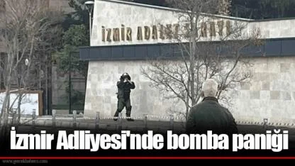 İzmir Adliyesi'nde bomba paniği