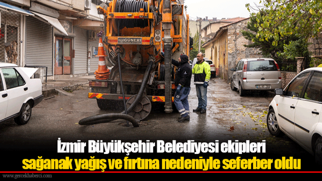 İzmir Büyükşehir Belediyesi ekipleri sağanak yağış ve fırtına nedeniyle seferber oldu