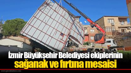 İzmir Büyükşehir Belediyesi ekiplerinin sağanak ve fırtına mesaisi