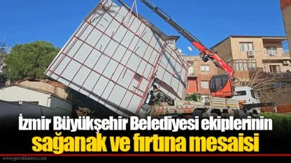 İzmir Büyükşehir Belediyesi ekiplerinin sağanak ve fırtına mesaisi