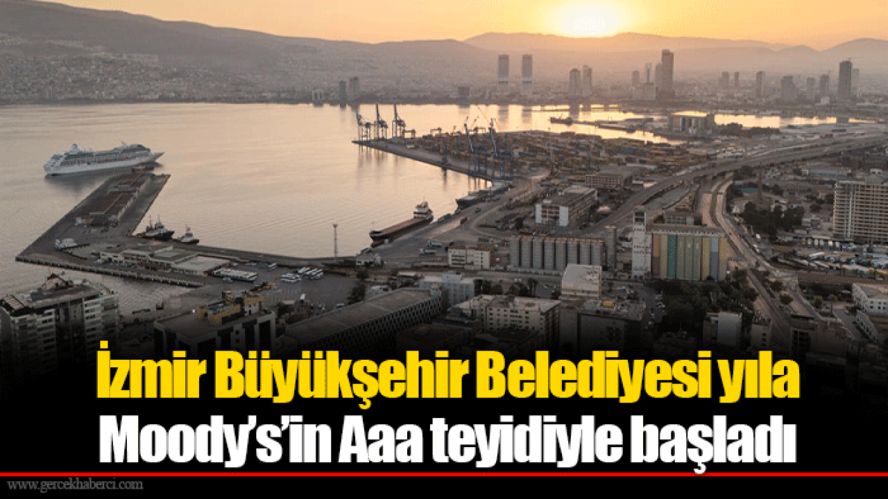 İzmir Büyükşehir Belediyesi yıla Moody’s’in Aaa teyidiyle başladı