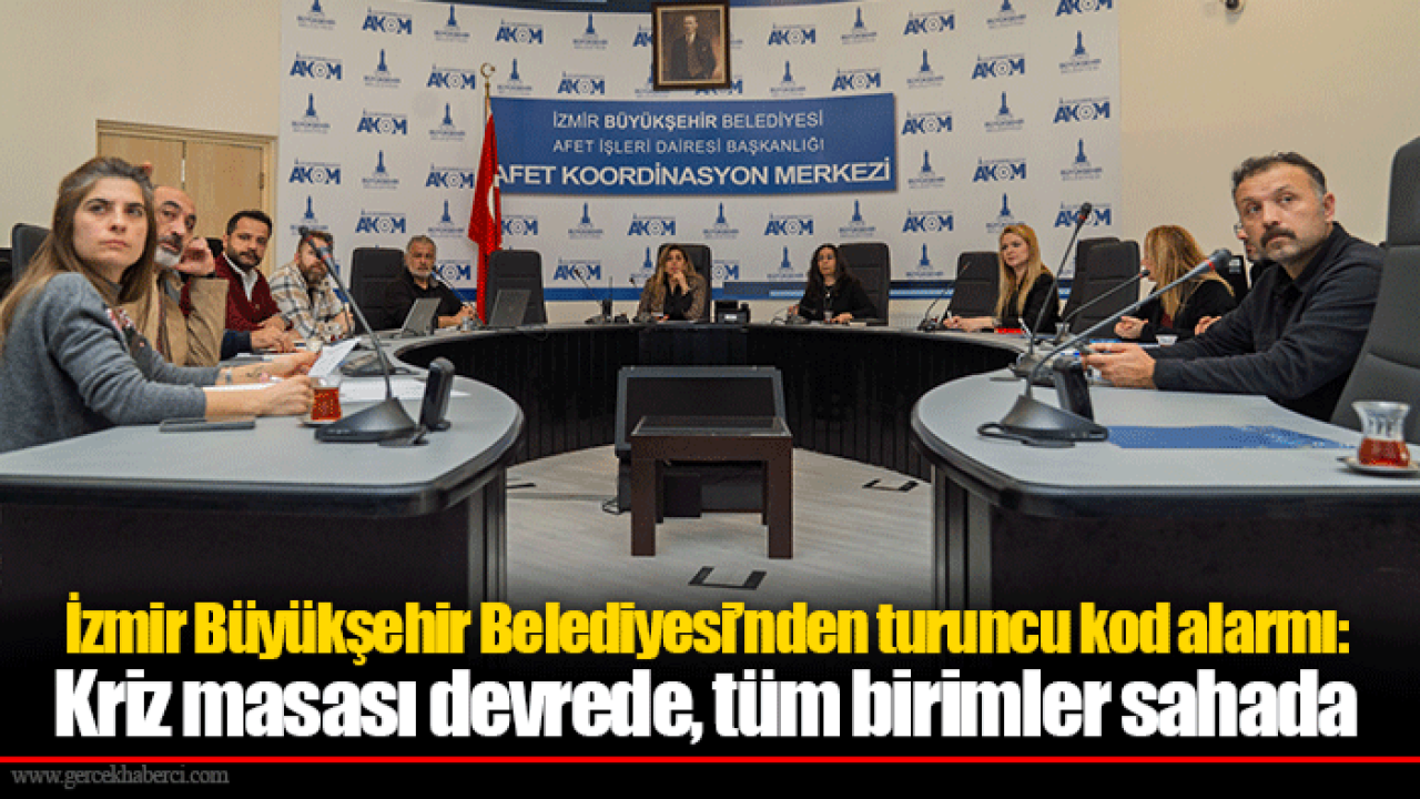 İzmir Büyükşehir Belediyesi’nden turuncu kod alarmı: Kriz masası devrede, tüm birimler sahada