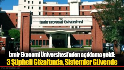 İzmir Ekonomi Üniversitesi’nden açıklama geldi: 3 Şüpheli Gözaltında, Sistemler Güvende