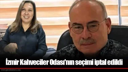 İzmir Kahveciler Odası'nın seçimi iptal edildi