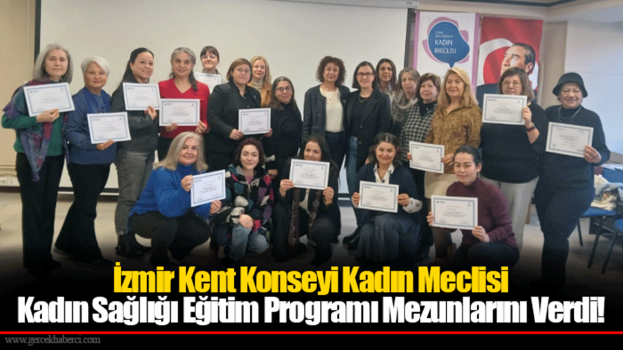 İzmir Kent Konseyi Kadın Meclisi Kadın Sağlığı Eğitim Programı Mezunlarını Verdi!