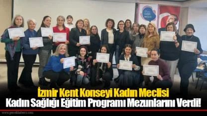 İzmir Kent Konseyi Kadın Meclisi Kadın Sağlığı Eğitim Programı Mezunlarını Verdi!