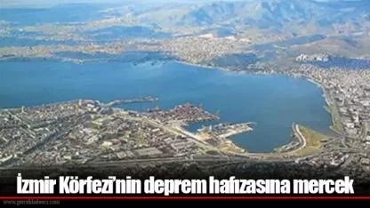 İzmir Körfezi’nin deprem hafızasına mercek
