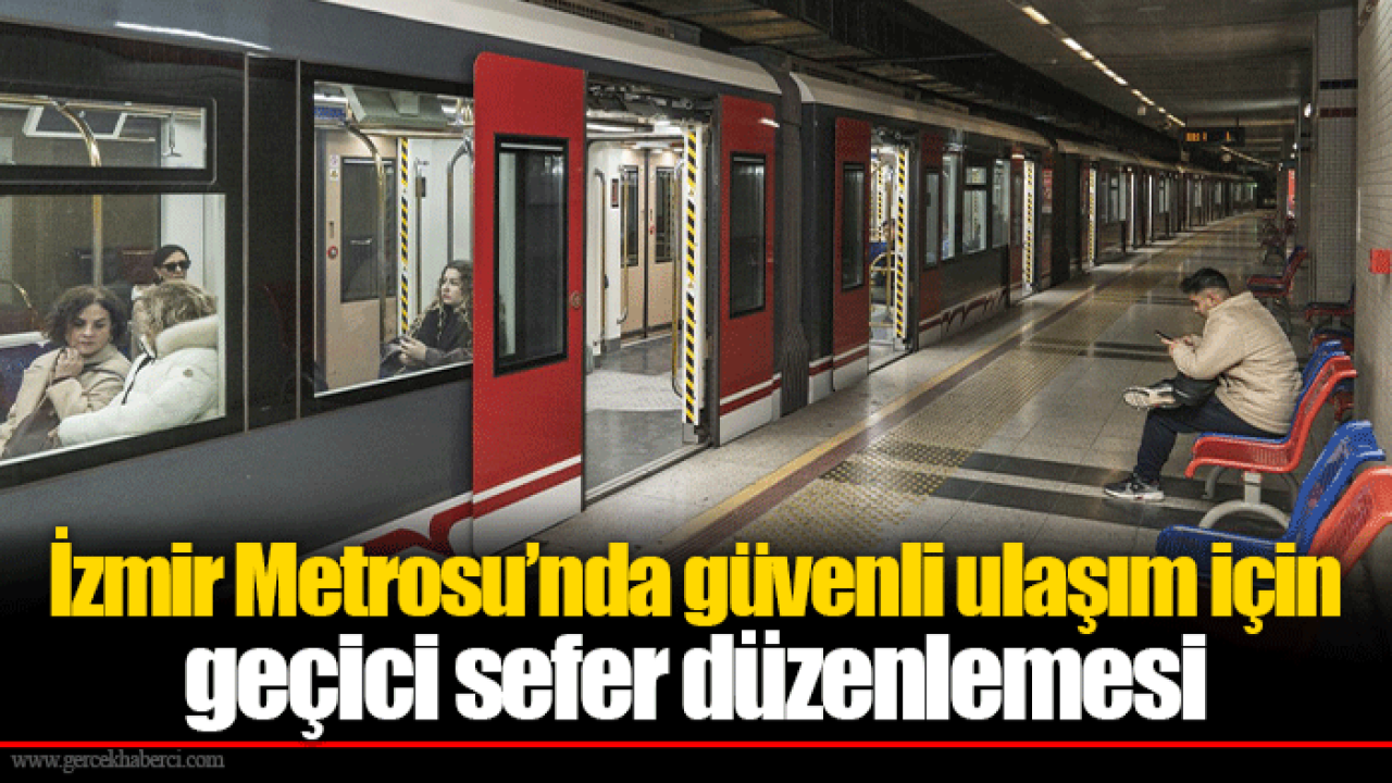 İzmir Metrosu’nda güvenli ulaşım için geçici sefer düzenlemesi
