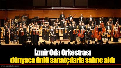 İzmir Oda Orkestrası dünyaca ünlü sanatçılarla sahne aldı