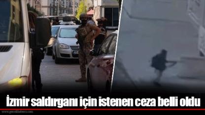 İzmir saldırganı için istenen ceza belli oldu