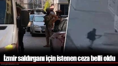 İzmir saldırganı için istenen ceza belli oldu