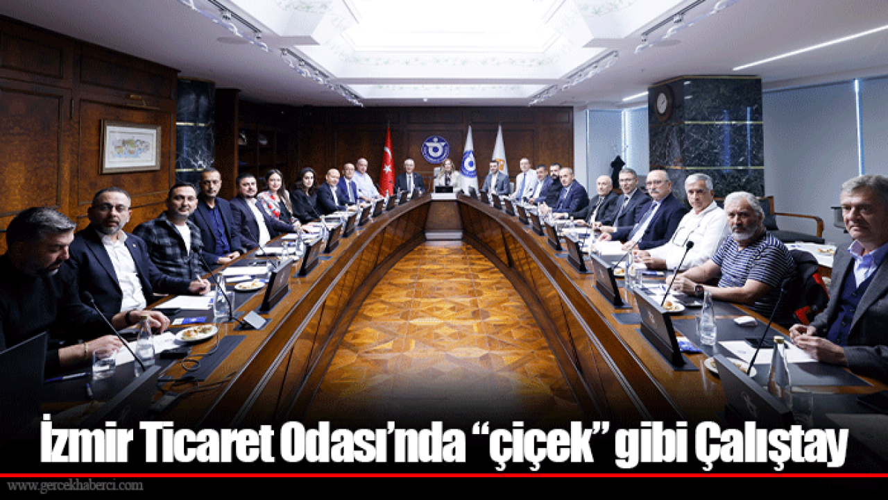 İzmir Ticaret Odası’nda “çiçek” gibi Çalıştay