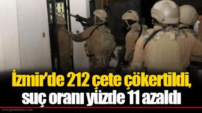 İzmir'de 212 çete çökertildi, suç oranı yüzde 11 azaldı