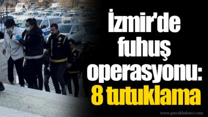 İzmir'de fuhuş operasyonu: 8 tutuklama